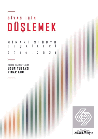 Sivas İçin Düşlemek: Mimari Stüdyo Seçkileri 2014