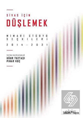 Sivas İçin Düşlemek: Mimari Stüdyo Seçkileri 2014