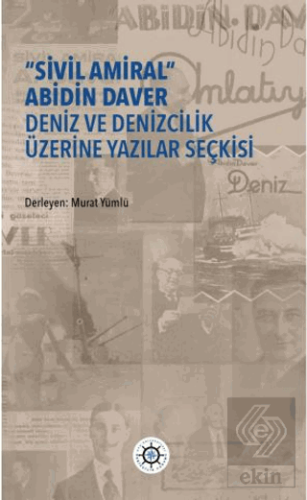 "Sivil Amiral" Abidin Daver Deniz ve Denizcilik Üzerine Yazılar Seçkis