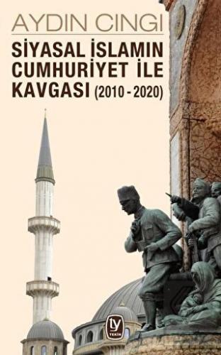 Siyasal İslamın Cumhuriyet ile Kavgası (2010-2020)
