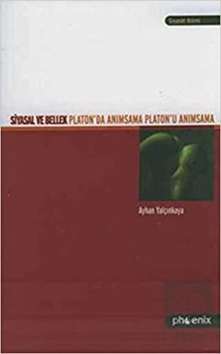 Siyasal ve Bellek Platon\'da Anımsama Platon\'u Anım