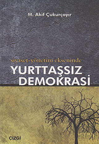 Siyaset-Yönetim Ekseninde Yurttaşsız Demokrasi