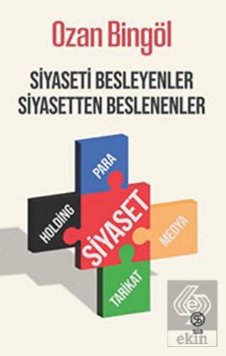 Siyaseti Besleyenler Siyasetten Beslenenler