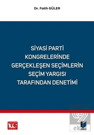Siyasi Parti Kongrelerinde Gerçekleşen Seçimlerin Seçim Yargısı Tarafından Denetimi