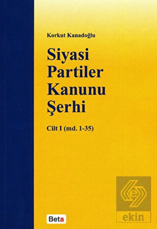 Siyasi Partiler Kanunu Şerhi Cilt 1 (md. 1- 35)