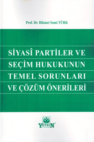 Siyasi Partiler ve Seçim Hukukunun Temel Sorunları ve Çözüm Önerileri