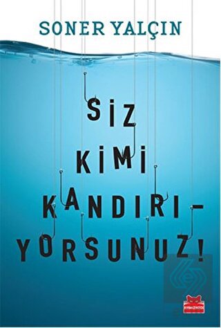 Siz Kimi Kandırıyorsunuz!