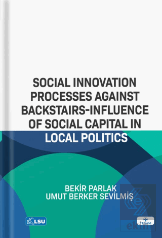 Social Innovation Processes Agaınst Backstaırs-Influence Of Social Capital In Local Politics