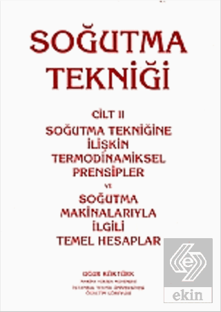 Soğutma Tekniği Cilt: 2 - Soğutma Tekniğine İlişkin Termodinamiksel Prensipler ve Soğutma Makinalarıyla İlgili Temel Hesaplar