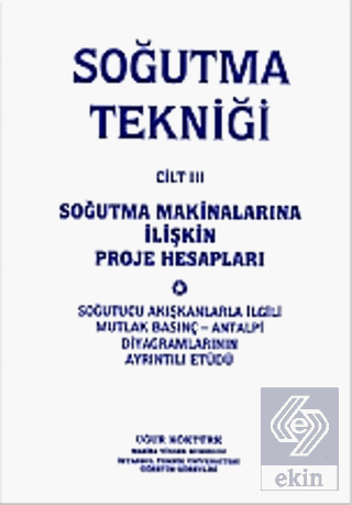 Soğutma Tekniği Cilt: 3 - Soğutma Makinalarına İlişkin Proje Hesapları