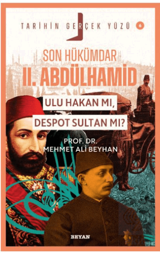 Son Hükümdar II. Abdülhamid; Ulu Hakan mı, Despot Sultan mı?