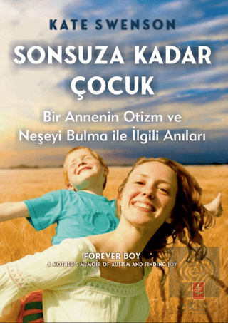 Sonsuza Kadar Çocuk - Bir Annenin Otizm ve Neşeyi Bulma ile İlgili Anıları