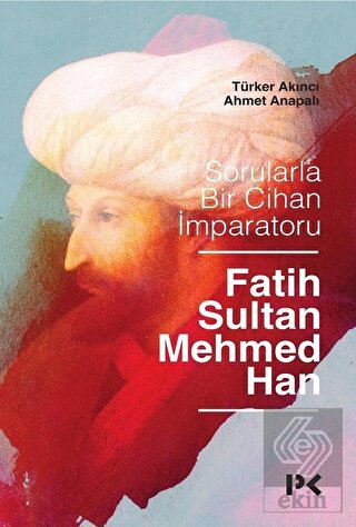 Sorularla Bir Cihan İmparatoru Fatih Sultan Mehmed