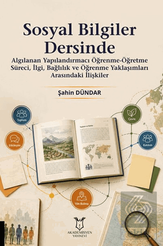 Sosyal Bilgiler Dersinde Algılanan Yapılandırmacı Öğrenme-Öğretme Süreci, İlgi, Bağlılık ve Öğrenme Yaklaşımları Arasındaki İlişkiler
