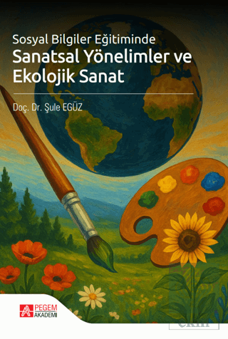Sosyal Bilgiler Eğitiminde Sanatsal Yönelimler ve Ekolojik Sanat