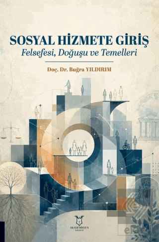 Sosyal Hizmete Giriş - Felsefesi, Doğuşu ve Temelleri Buğra Yıldırım A