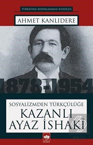 Sosyalizmden Türkçülüğe Kazanlı Ayaz İshaki