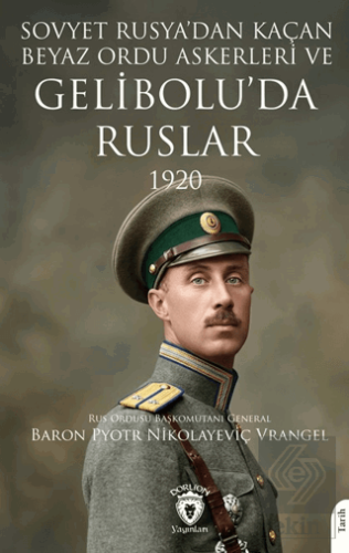 Sovyet Rusya'dan Kaçan Beyaz Ordu Askerleri ve Gelibolu'da Ruslar 1920