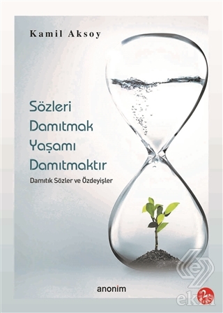 Sözleri Damıtmak Yaşamı Damıtmaktır