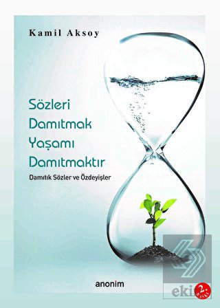 Sözleri Damıtmak Yaşamı Damıtmaktır