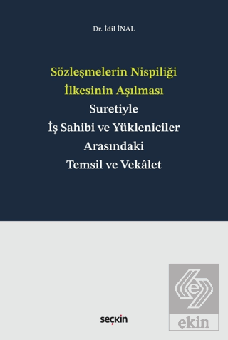 Sözleşmelerin Nispiliği İlkesinin Aşılması Suretiyle İş Sahibi ve Yükleniciler Arasındaki Temsil ve Vekalet