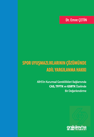 Spor Uyuşmazlıklarının Çözümünde Adil Yargılanma Hakkı: AİHSin Kurumsal Gereklilikleri Bağlamında CAS, TFFTK ve GSBTK Özelinde Bir Değerlendirme