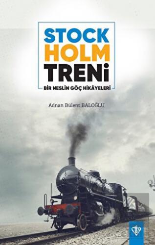 Stockholm Treni Bir Neslin Göç Hikayeleri