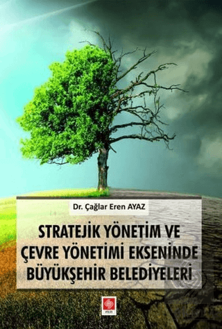 Stratejik Yönetim ve Çevre Yönetimi Ekseninde Büyükşehir Belediyeleri Çağlar Eren Ayaz