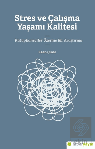 Stres ve Çalışma Yaşamı Kalitesi 	Kütüphaneciler Üzerine Bir Araştırma