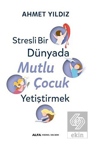 Stresli Bir Dünyada Mutlu Çocuk Yetiştirmek