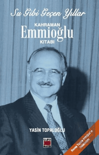 Su Gibi Geçen Yıllar : Kahraman Emmioğlu Kitabı
