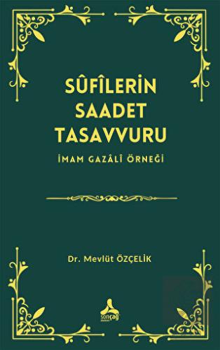 Sufîlerin Saadet Tasavvuru İmam Gazali Örneği