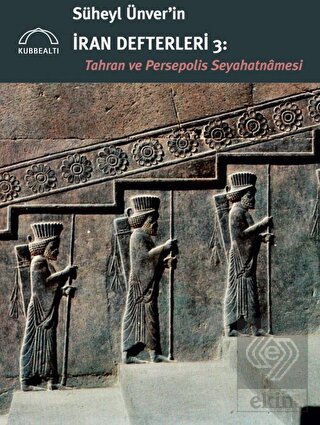Süheyl Ünver'in İran Defterleri 3 - Tahran ve Pers