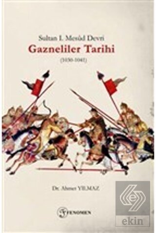 Sultan 1. Mesud Devri Gazneliler Tarihi (1030-1041