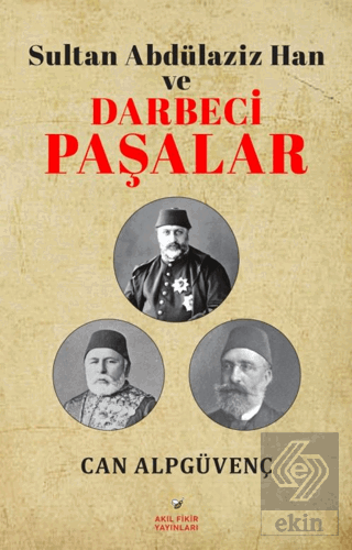 Sultan Abdülaziz Han ve Darbeci Paşalar