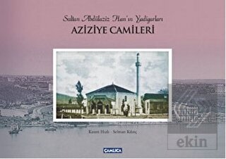 Sultan Abdülaziz Han\'ın Yadigarları Aziziye Camile