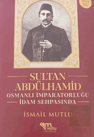 Sultan Abdülhamid Osmanlı İmparatorluğu İdam Sehpasında