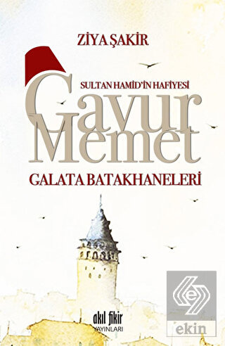 Sultan Hamid\'in Hafiyesi Gavur Memet -Galata Batak