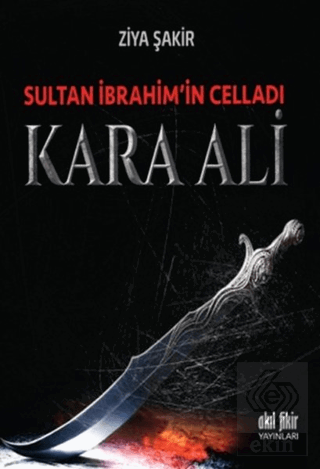 Sultan İbrahim\'in Celladı Kara Ali