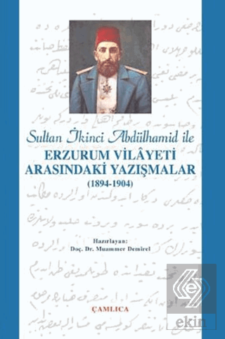 Sultan İkinci Abdülhamid Han ile Erzurum Vilâyeti Arasındaki Yazışmalar