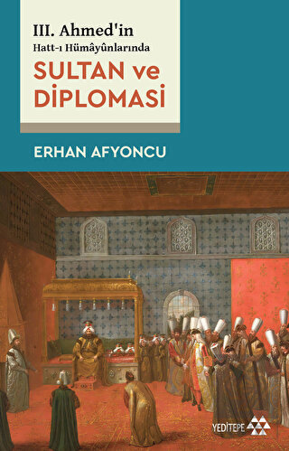 Sultan Ve Diplomasi - 3. Ahmed'in Hatt-ı Hümayünla