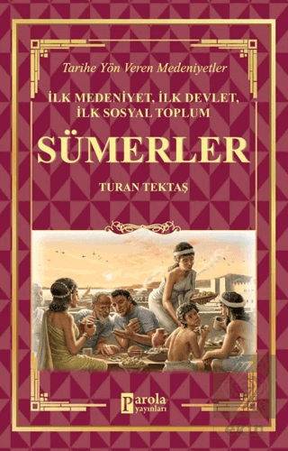 Sümerler - İlk Medeniyet, İlk Devlet, İlk Sosyal T