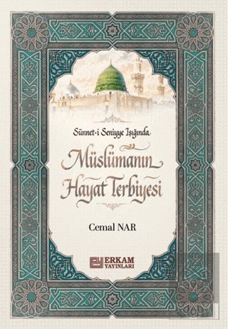 Sünneti Seniyye Işığında Müslümanın Hayat Terbiyesi