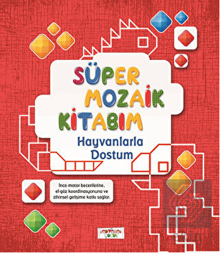 Süper Mozaik Kitabım - Hayvanlarla Dostum