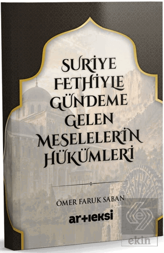 Suriye Fethiyle Gündeme Gelen Meselelerin Hükümleri