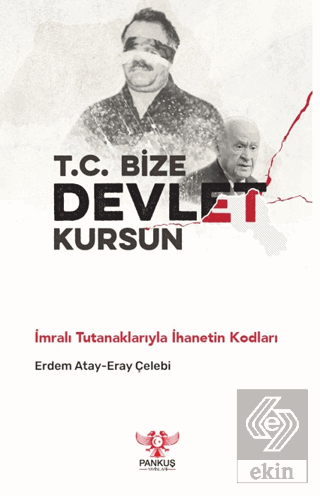 T.C. Bize Devlet Kursun - İmralı Tutanaklarıyla İhanetin Kodları