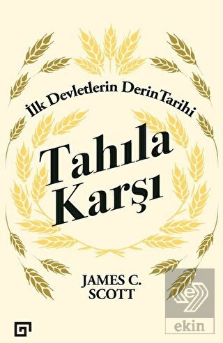 Tahıla Karşı - İlk Devletlerin Derin Tarihi