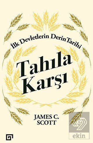 Tahıla Karşı - İlk Devletlerin Derin Tarihi