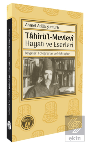 Tâhirü'l-Mevlevî Hayatı ve Eserleri/ Belgeler, Fotoğraflar ve Mektuplar