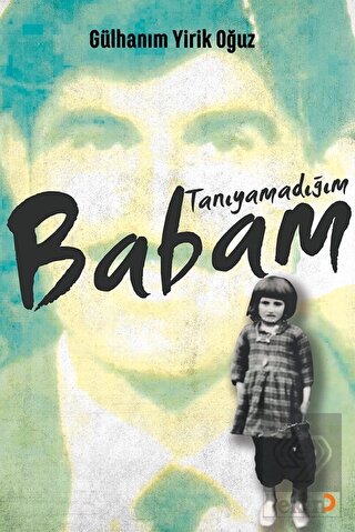 Tanıyamadığım Babam